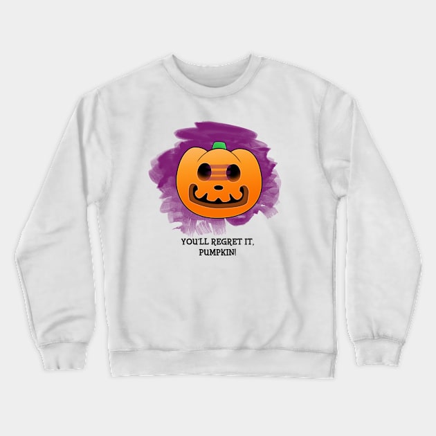 You'll Regret It, Pumpkin! Crewneck Sweatshirt by snitts